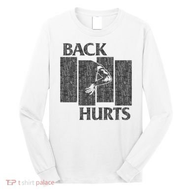 Back Hurts Long Sleeve Shirt