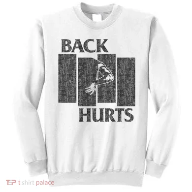 Back Hurts Sweatshirt