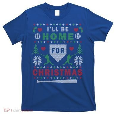 Be Home Baseball Ugly Christmas Sweater Pattern Gift T-Shirt