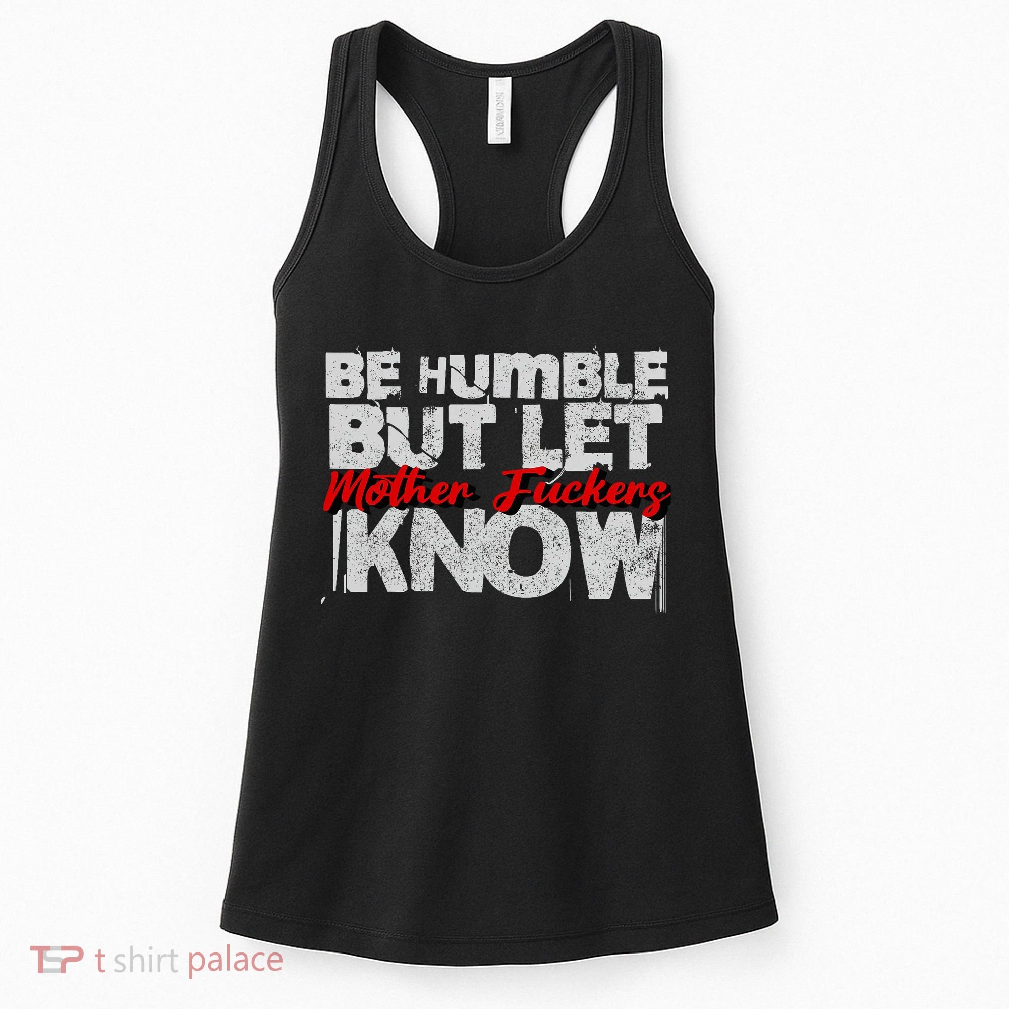 Be Humble But Let Mother Fuckers I Know Women's Tank Top