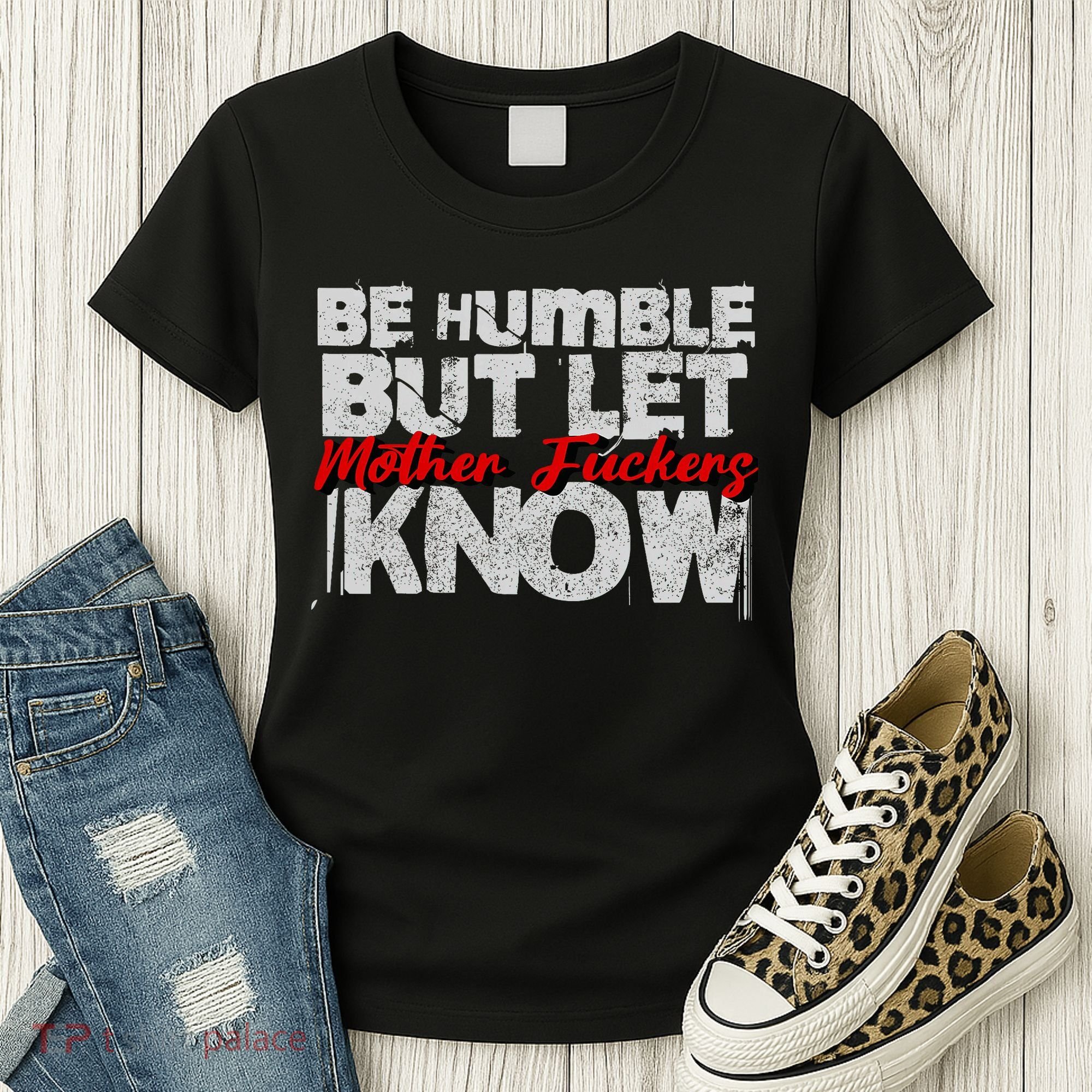 Be Humble But Let Mother Fuckers I Know Women's T-Shirt