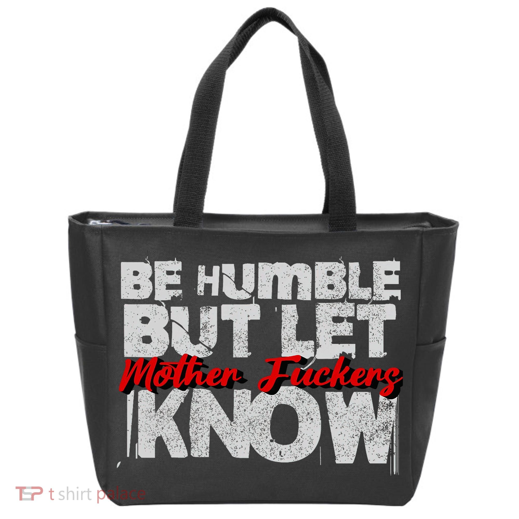 Be Humble But Let Mother Fuckers I Know Tote Bag