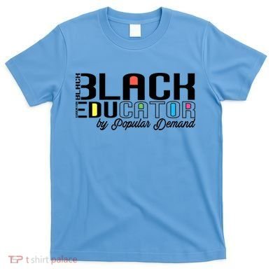 Black History Black Educator By Popular Ded Afro Teacher Gift T-Shirt