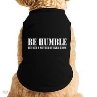 Be Humble But Let A Mother Fucker Know Doggie Tank thumb 0