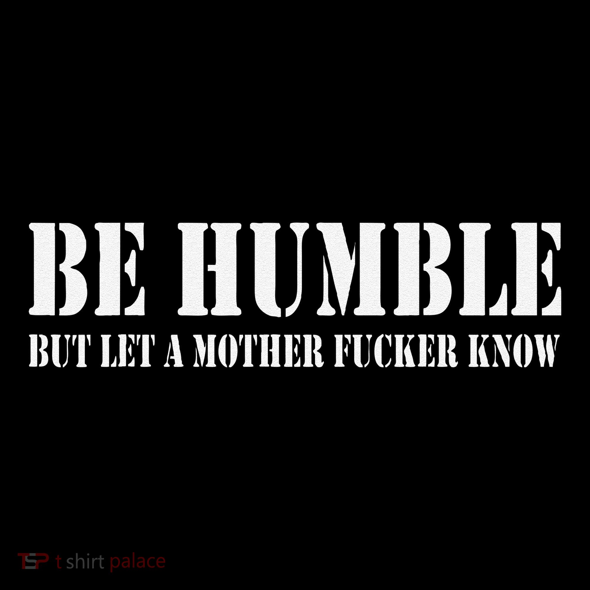 Be Humble But Let A Mother Fucker Know Bucket Hat
