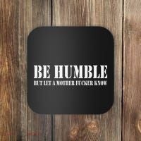 Be Humble But Let A Mother Fucker Know Coaster thumb 0