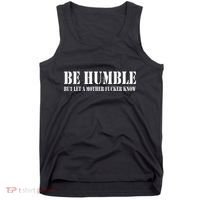 Be Humble But Let A Mother Fucker Know Tank Top thumb 0