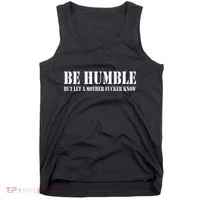 Be Humble But Let A Mother Fucker Know Tank Top thumb 0