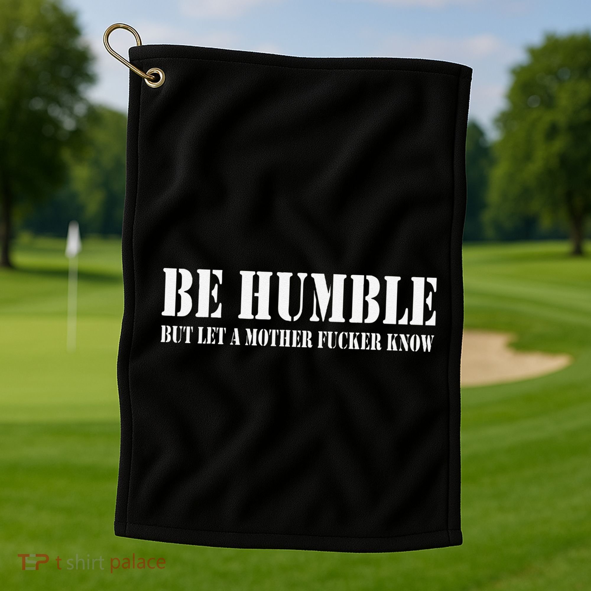 Be Humble But Let A Mother Fucker Know Golf Towel