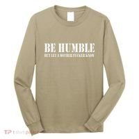 Be Humble But Let A Mother Fucker Know Long Sleeve Shirt thumb 0