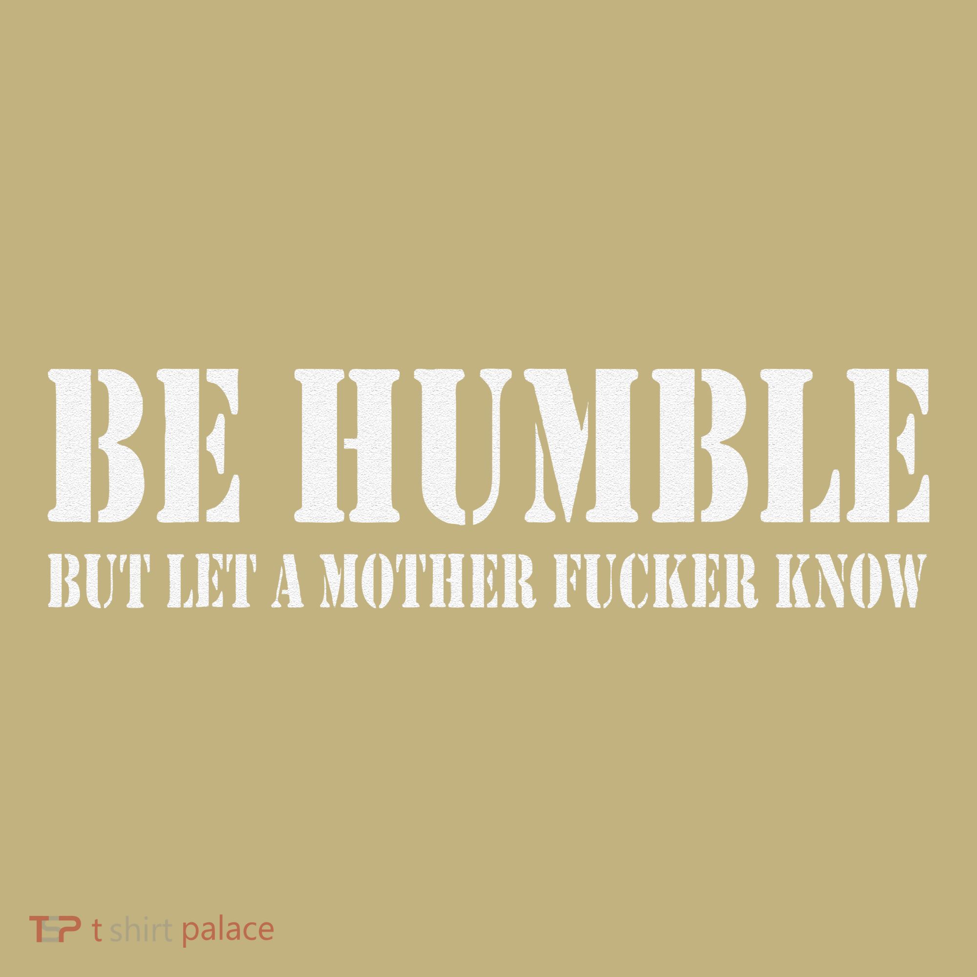 Be Humble But Let A Mother Fucker Know Sweatshirt