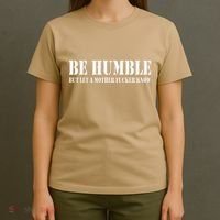 Be Humble But Let A Mother Fucker Know T-Shirt thumb 4