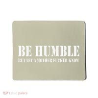 Be Humble But Let A Mother Fucker Know Mousepad thumb 0