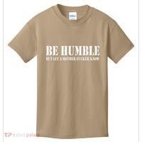 Be Humble But Let A Mother Fucker Know Kids T-Shirt thumb 0
