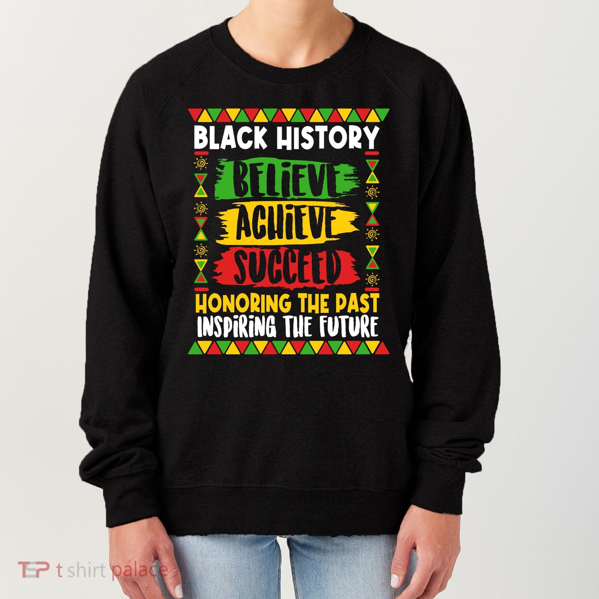 Black History Believe Achieve Succeed Honoring The Past Inspiring The Future Women's Sweatshirt