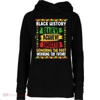 Black History Believe Achieve Succeed Honoring The Past Inspiring The Future Womens Funnel Neck Pullover Hood thumb 0