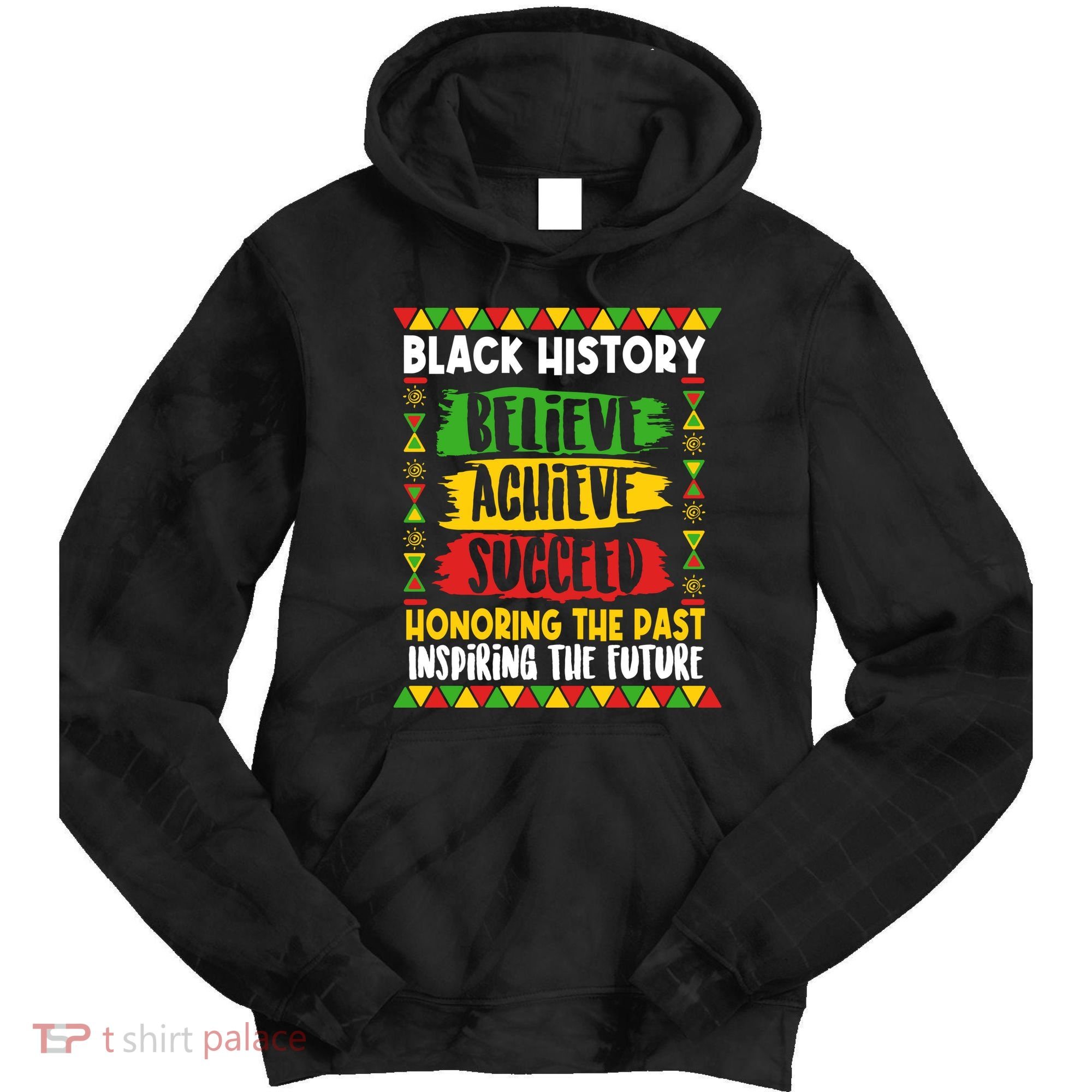 Black History Believe Achieve Succeed Honoring The Past Inspiring The Future Tie Dye Hoodie