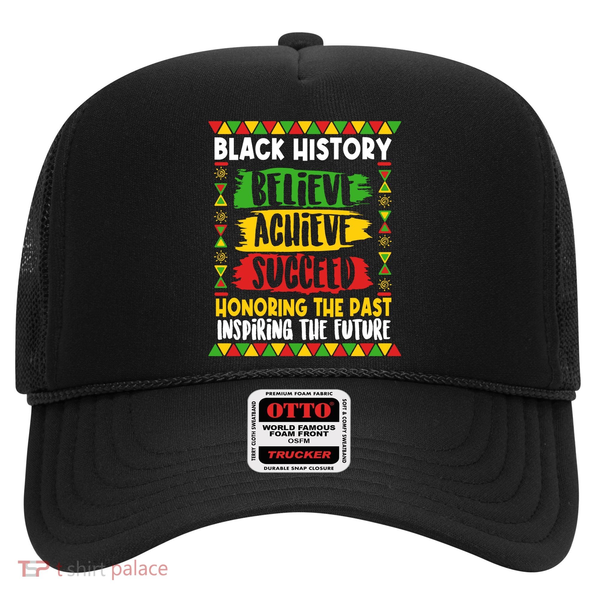 Black History Believe Achieve Succeed Honoring The Past Inspiring The Future Hat