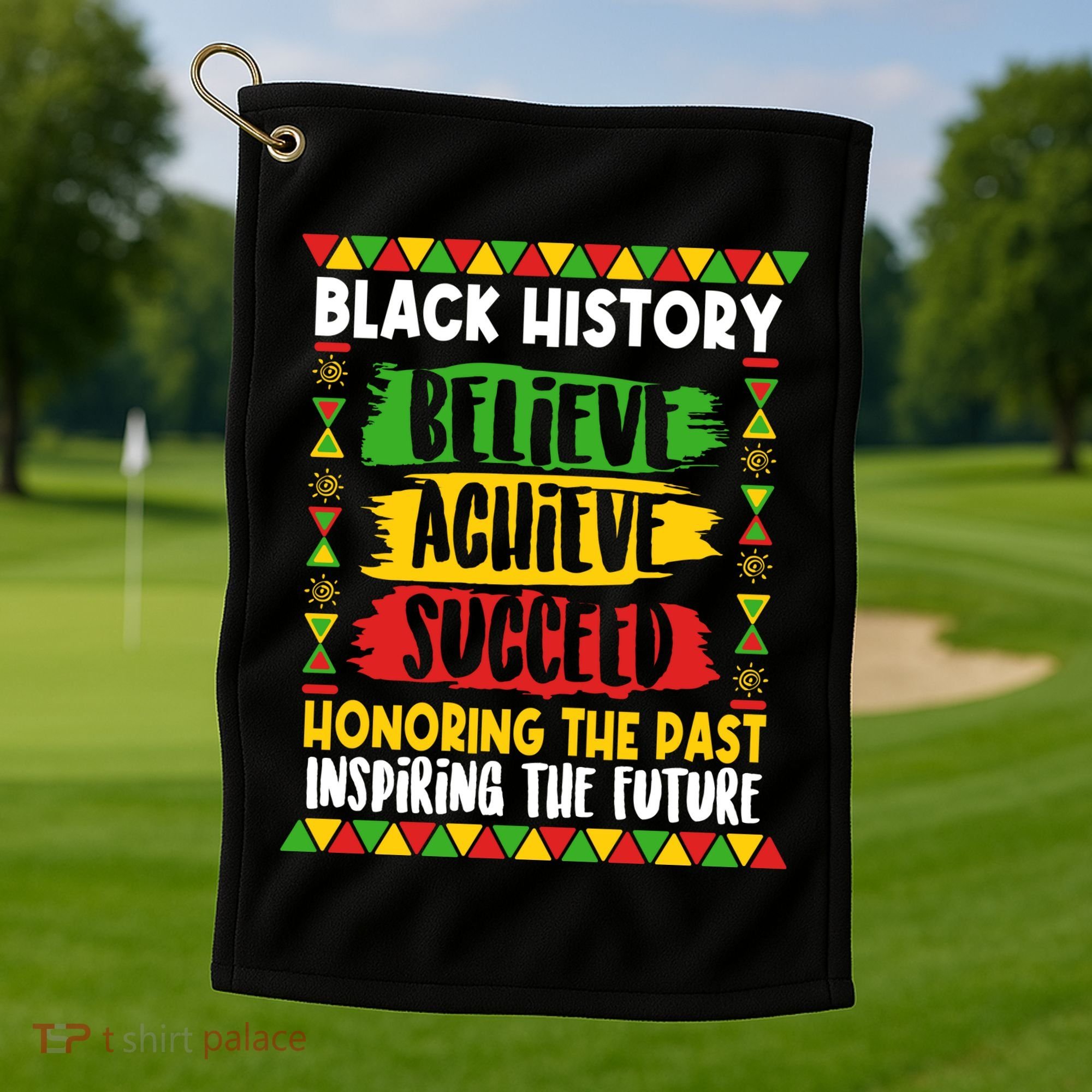 Black History Believe Achieve Succeed Honoring The Past Inspiring The Future Golf Towel