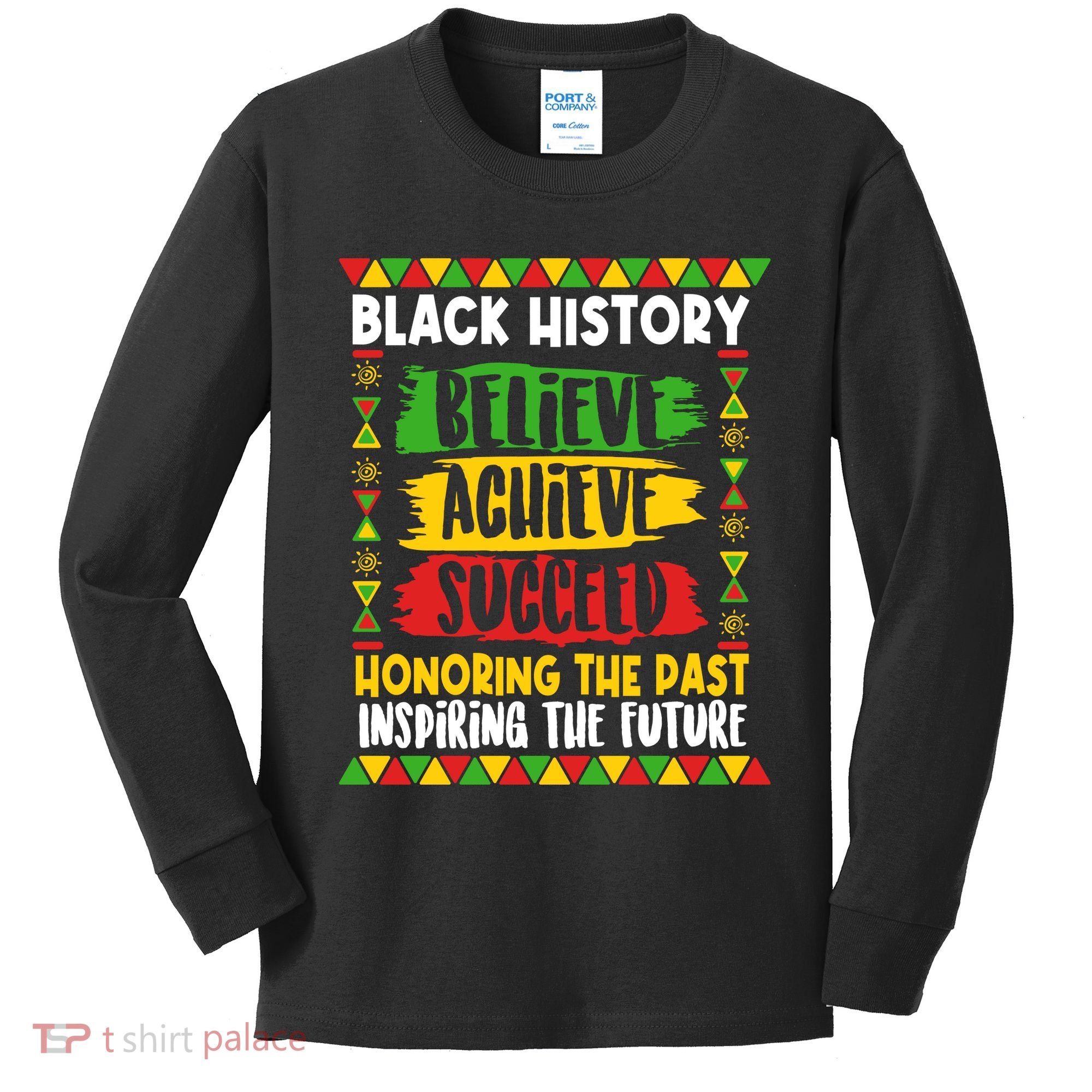 Black History Believe Achieve Succeed Honoring The Past Inspiring The Future Kids Long Sleeve Shirt