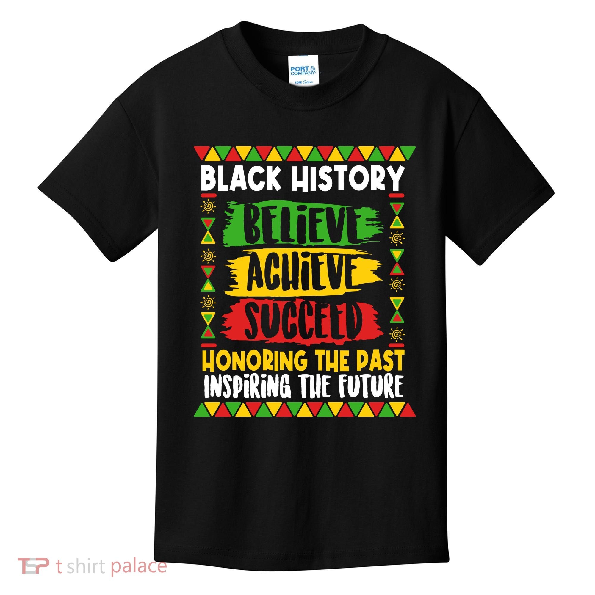 Black History Believe Achieve Succeed Honoring The Past Inspiring The Future Kids T-Shirt