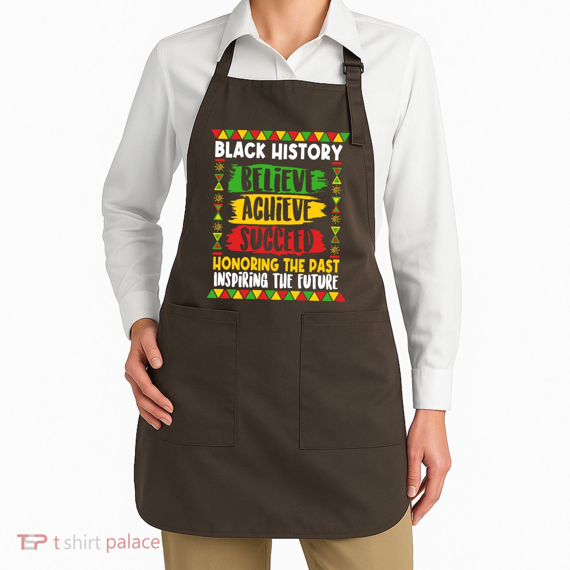 Black History Believe Achieve Succeed Honoring The Past Inspiring The Future Apron