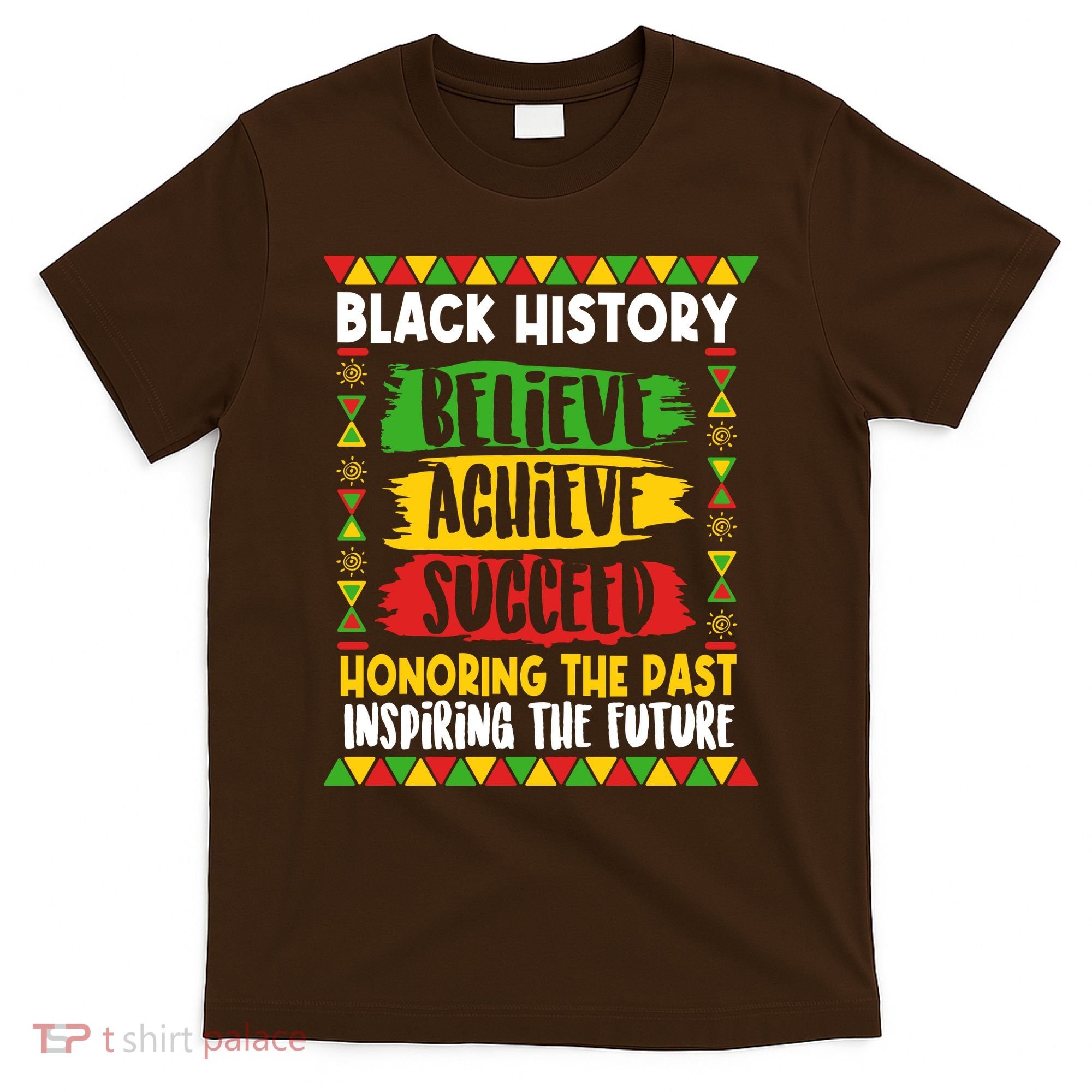 Black History Believe Achieve Succeed Honoring The Past Inspiring The Future T-Shirt