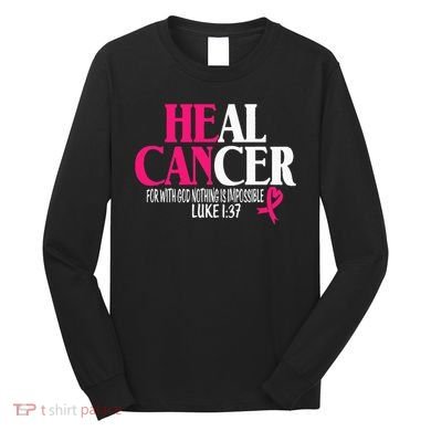 Breast He Can Heal Cancer For God Nothing Is Impossible Long Sleeve Shirt