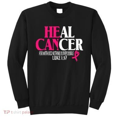 Breast He Can Heal Cancer For God Nothing Is Impossible Sweatshirt