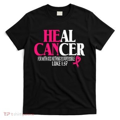Breast He Can Heal Cancer For God Nothing Is Impossible T-Shirt