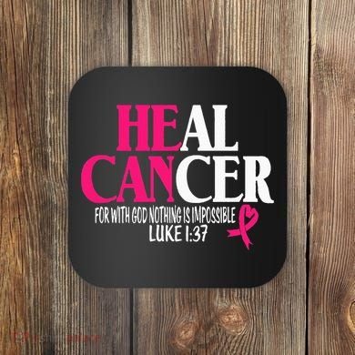 Breast He Can Heal Cancer For God Nothing Is Impossible Coaster