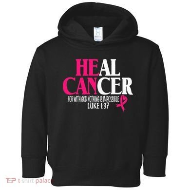 Breast He Can Heal Cancer For God Nothing Is Impossible Toddler Hoodie
