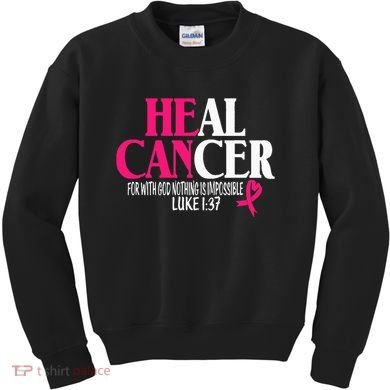 Breast He Can Heal Cancer For God Nothing Is Impossible Kids Sweatshirt