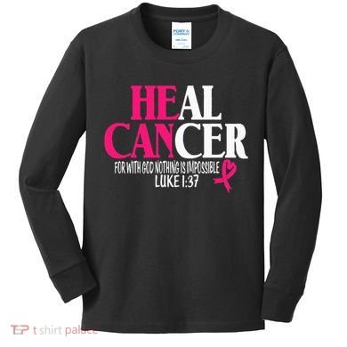 Breast He Can Heal Cancer For God Nothing Is Impossible Kids Long Sleeve Shirt