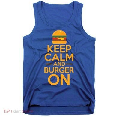 Burger Hamburger Cheeseburger Keep Calm And Burger On Gift Tank Top