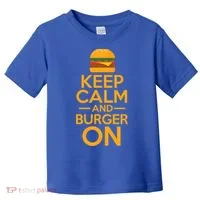 Burger Hamburger Cheeseburger Keep Calm And Burger On Gift Toddler T-Shirt thumb 0