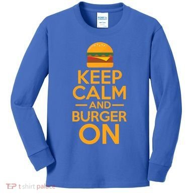 Burger Hamburger Cheeseburger Keep Calm And Burger On Gift Kids Long Sleeve Shirt