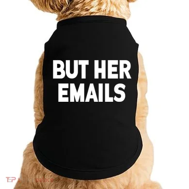 But Her Emails Doggie Tank