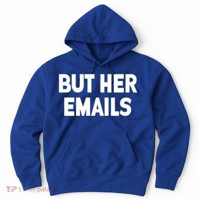 But Her Emails Hoodie