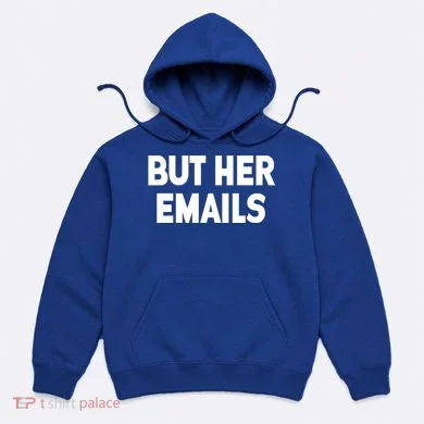 But Her Emails Hoodie