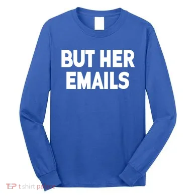 But Her Emails Long Sleeve Shirt