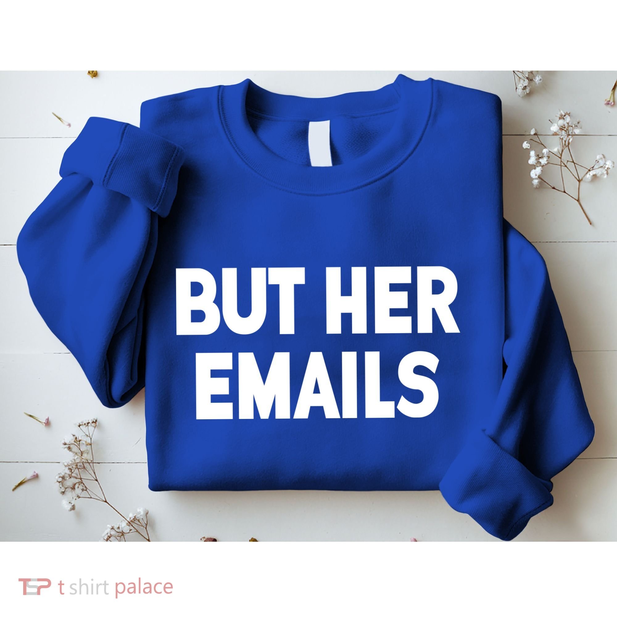 But Her Emails Sweatshirt