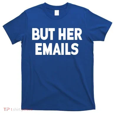 But Her Emails T-Shirt