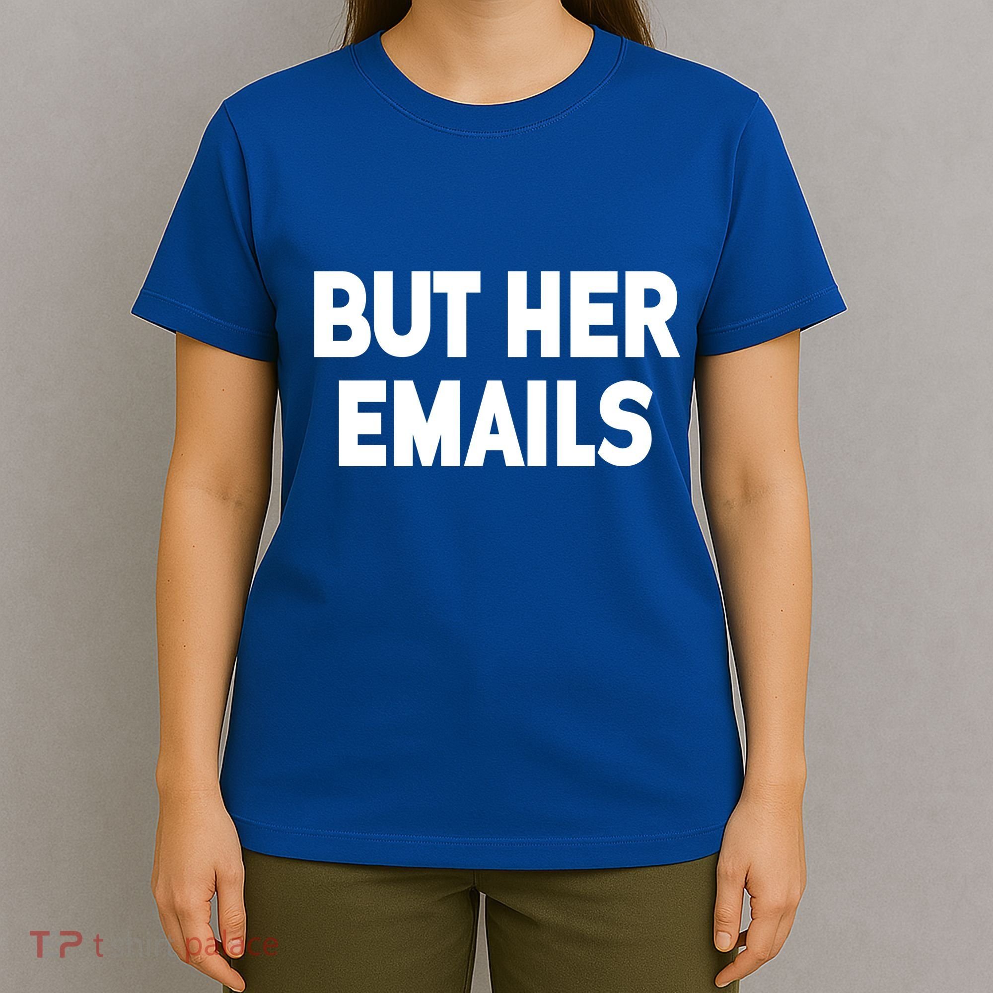 But Her Emails T-Shirt