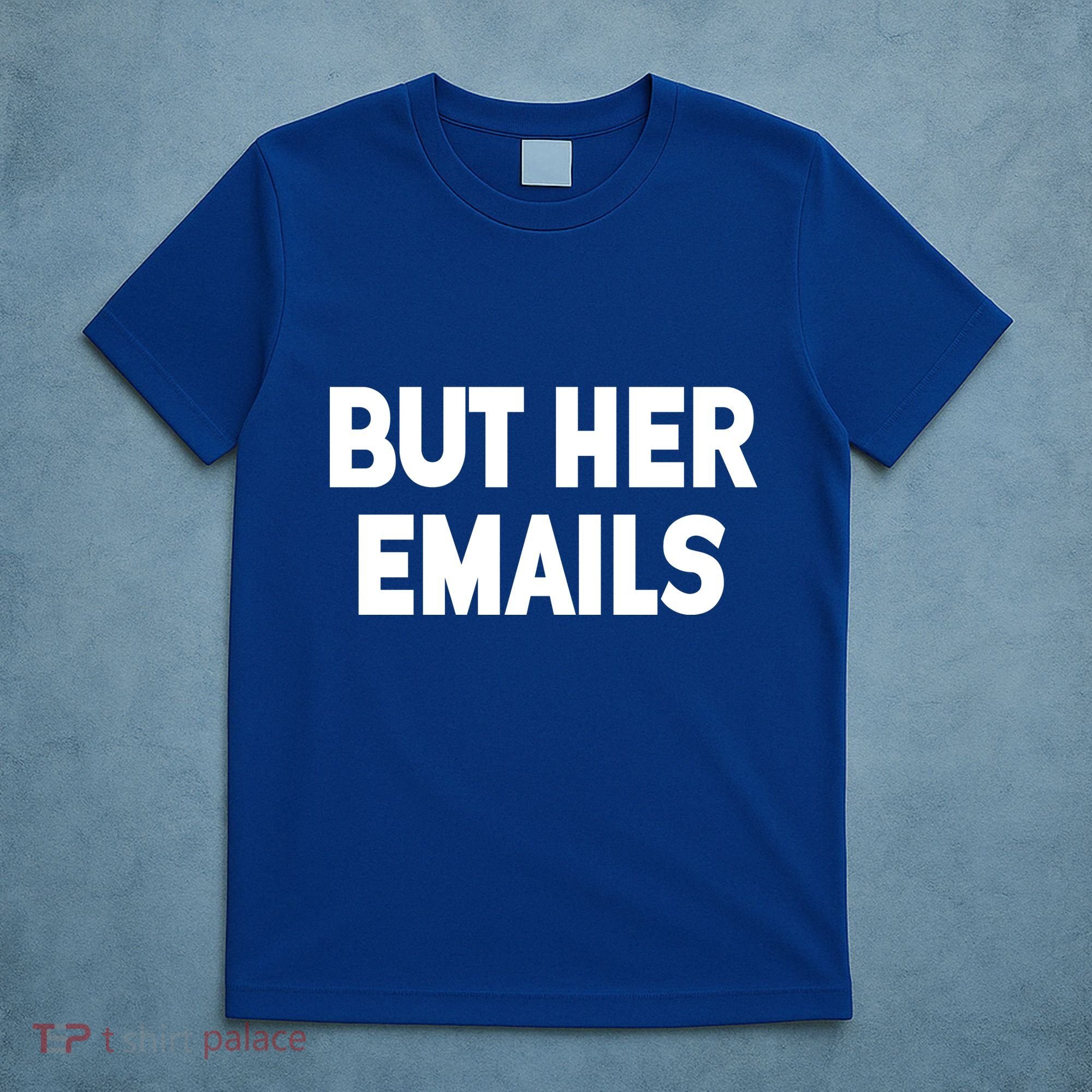 But Her Emails T-Shirt