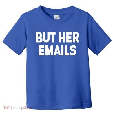 But Her Emails Toddler T-Shirt