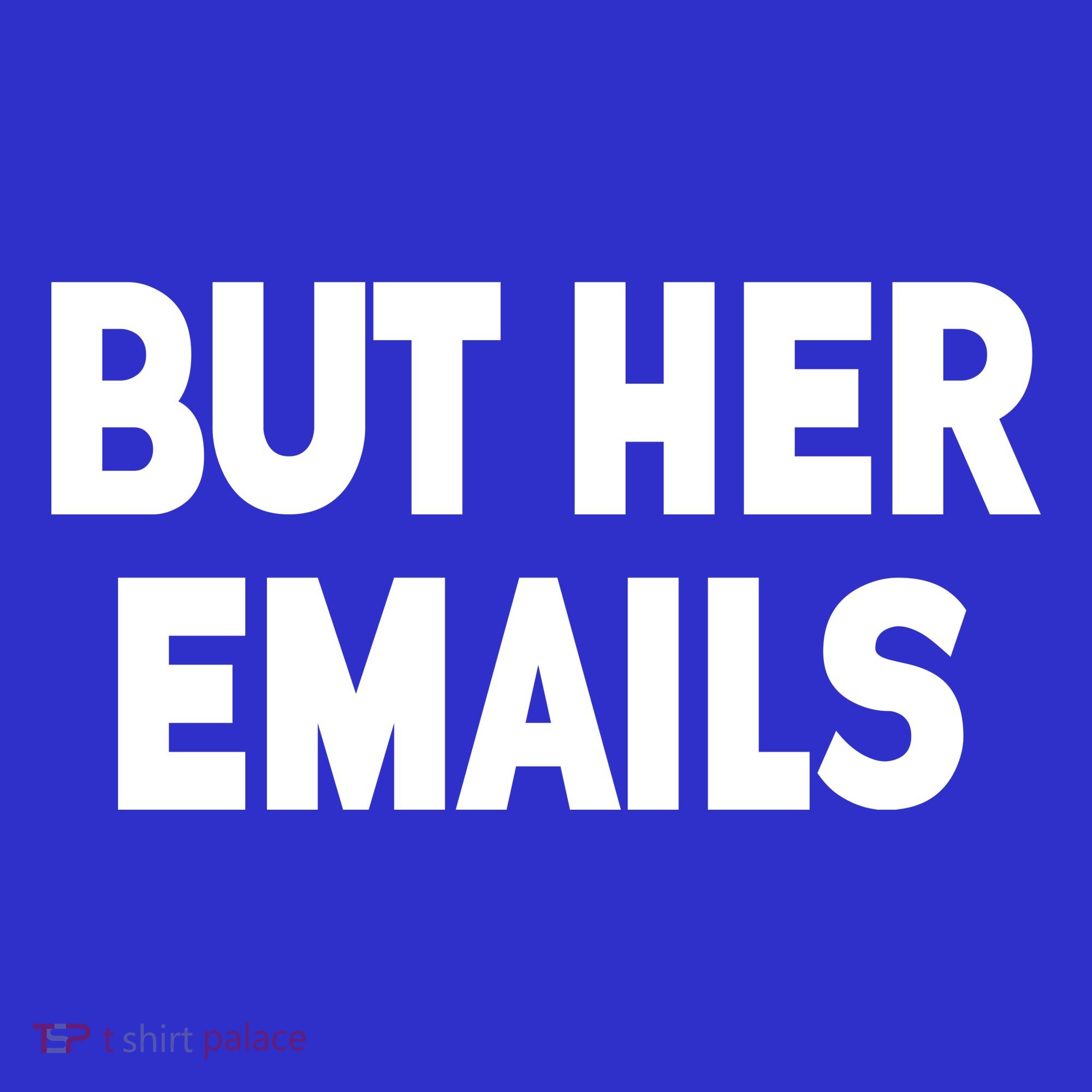 But Her Emails Toddler T-Shirt