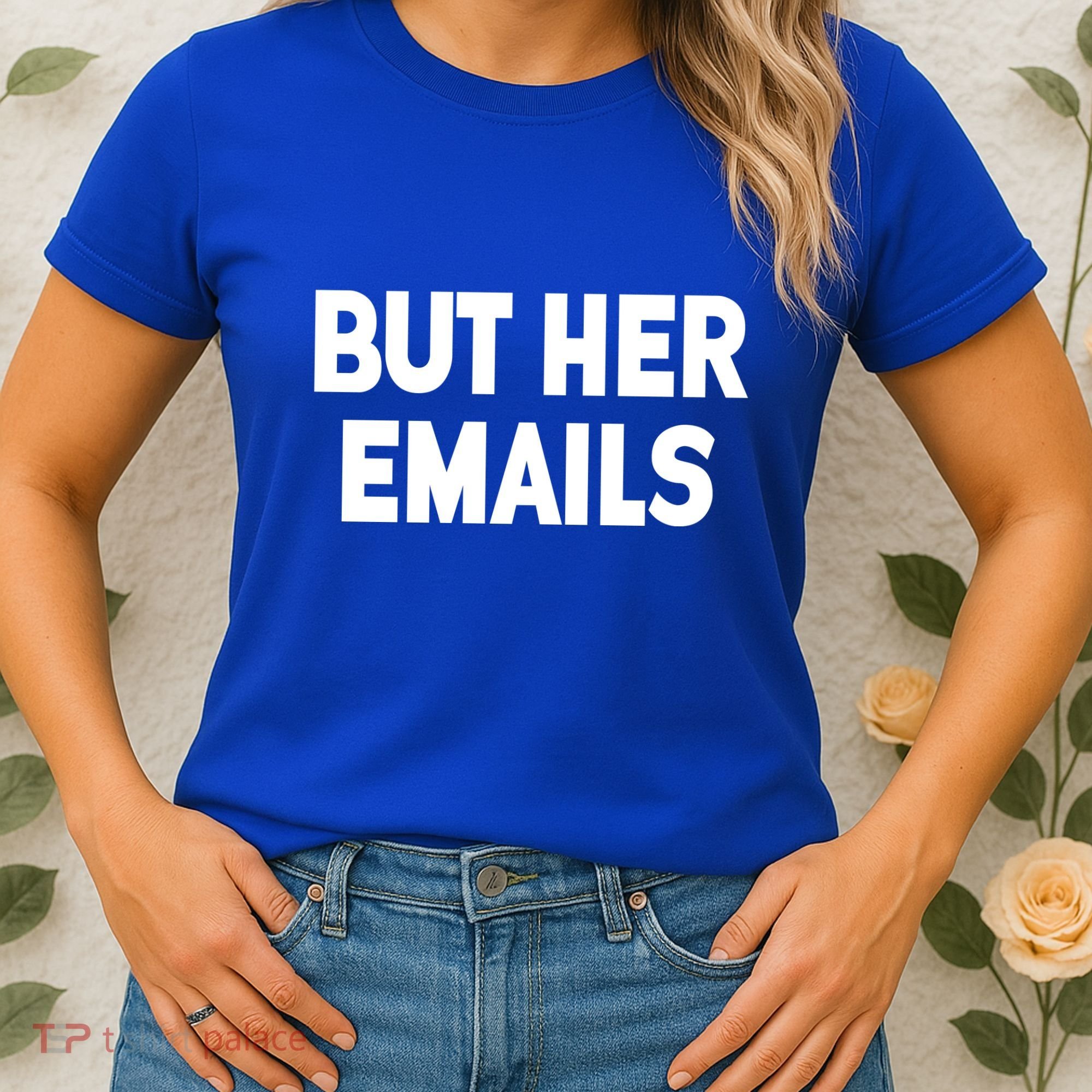 But Her Emails Women's T-Shirt