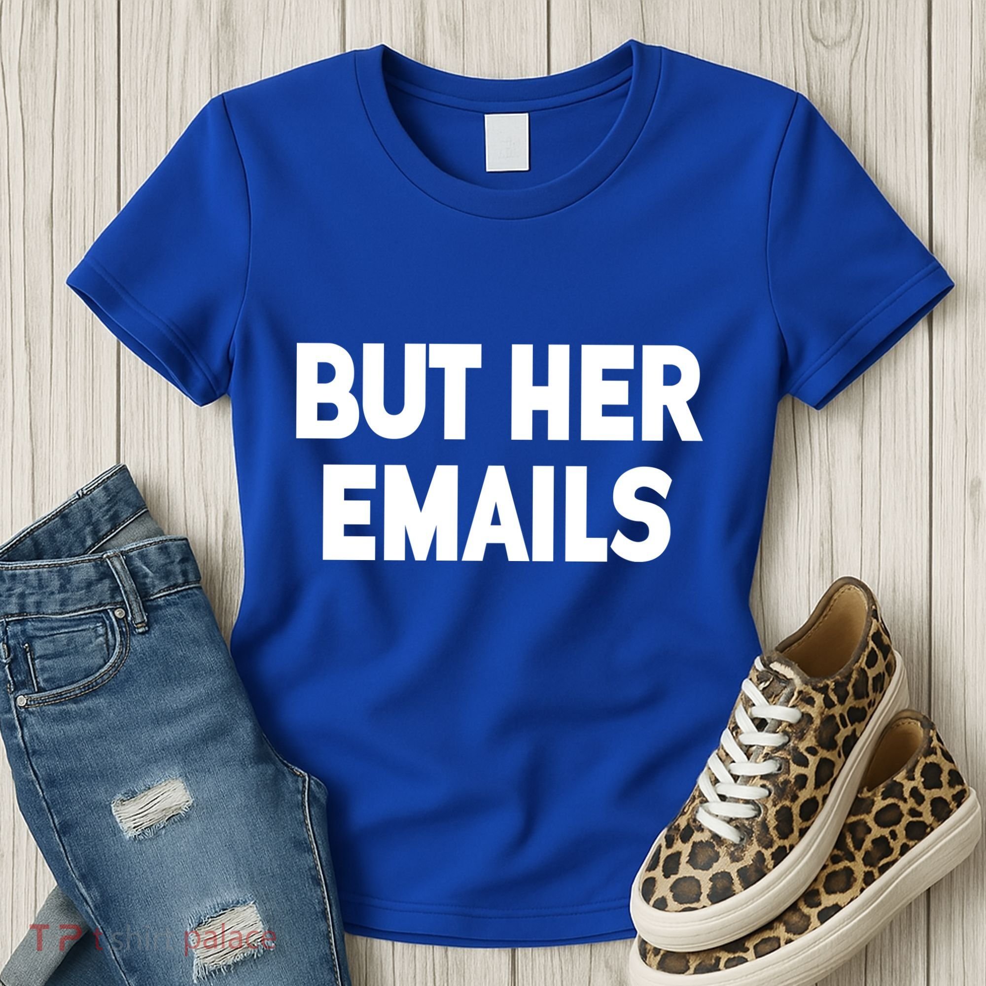But Her Emails Women's T-Shirt