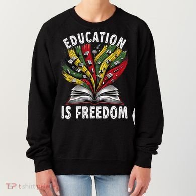 Black History Education Is Freedom Books Black History Women's Sweatshirt